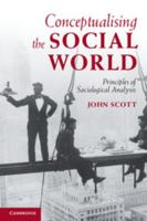 Conceptualising the Social World: Principles of Sociological Analysis 0521711363 Book Cover