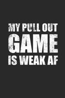 My Pullout Game is Weak AF: 100+ Line Notebook Pages for First Time Dads 1072651084 Book Cover