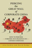 Piercing the Great Wall of Corporate China: How to Perform Forensic Due Diligence on Chinese Companies 1491794607 Book Cover