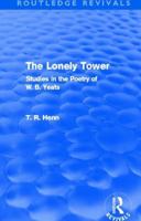 The Lonely Tower: Studies in the Poetry of W. B. Yeats (Hardcover) 0415503582 Book Cover
