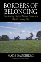 Borders of Belonging: Experiencing History, War and Nation at a Danish Heritage Site 0857459767 Book Cover