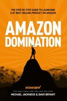 Amazon Domination: The Step by Step Guide to Launching a #1 Best Selling Product on Amazon 1729395473 Book Cover