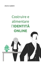 Costruire e alimentare l'IDENTIT� ONLINE: Reputazione web - controllo tutela valorizzazione 1670902137 Book Cover