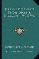 Journal Des Debats Et Des Decrets, Decembre, 1790 (1790) 116662238X Book Cover