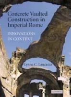 Concrete Vaulted Construction in Imperial Rome: Innovations in Context 0521744369 Book Cover