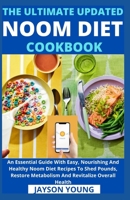 The Ultimate Updated Noom Diet Cookbook: An Essential Guide With Easy, Nourishing And Healthy Noom Diet Recipes To Shed Pounds, Restore Metabolism And Revitalize Overall Health B09BGG72YL Book Cover