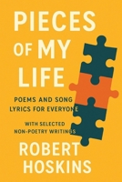 Pieces of My Life : Poems and Song Lyrics for Everyone with Selected Non-Poetry Writings 1970283327 Book Cover