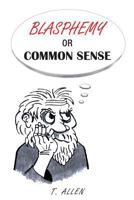 Blasphemy or Common Sense 1633380335 Book Cover