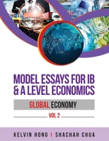 Model Essays for IB & A Level Economics: Global Economy Vol 2 9811899665 Book Cover