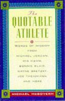 The Quotable Athlete: Words of Wisdom from Mark McGuire, Michael Jordan, Mia Hamm, Bonnie Blair, Wayne Gretzky, Joe Theismann, and More 007136062X Book Cover