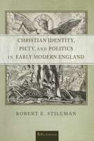 Christian Identity, Piety, and Politics in Early Modern England 0268200416 Book Cover