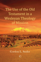 The Use of the Old Testament in a Wesleyan Theology of Mission 1498201091 Book Cover