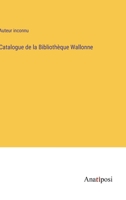 Catalogue de la Bibliothèque Wallonne 3382704986 Book Cover