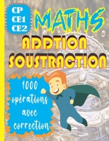 Addition Soustraction Maths Cp-Ce1-Ce2: 1000 Opérations avec correction B098GSZ5XW Book Cover