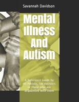 Mental Illness And Autism: A Reference Guide by an Autistic, for Autistics or those who are acquainted with them B08R49544G Book Cover