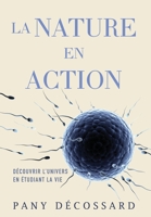 La Nature en Action: Découvrir L'univers En Étudiant La Vie (French Edition) 1662951833 Book Cover