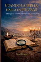 CUANDO LA BIBLIA HABLA EN FIGURAS: El lenguaje simbólico y literario de los 66 libros (Spanish Edition) 9945953540 Book Cover