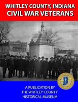 Whitley County Civil War Veterans 1507563116 Book Cover