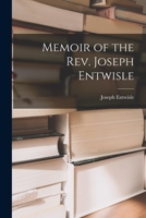 Memoir of the Rev. Joseph Entwisle 1017892652 Book Cover