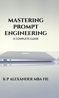 Mastering Prompt Engineering: A Complete Guide B0FRGH6XTT Book Cover