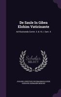 De Saule In Gibea Elohim Vaticinante: Ad Illustranda Comm. 5. & 10, I. Sam. X.... 127443890X Book Cover