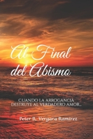 Al Final del Abismo: Cuando la arrogancia destruye al verdadero amor... 1537713507 Book Cover