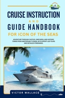CRUISE INSTRUCTION AND GUIDE HANDBOOK FOR ICON OF THE SEAS: The Ultimate Guide to Royal Caribbean’s Insider Tips, Hidden Decks & Pro Strategies for an Unforgettable Voyage. B0FD8FT84J Book Cover