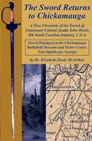 The Sword Returns to Chickamauga: A True Chronicle of the Sword of Lieutenant Colonel Axalla John Hoole, 8th South Carolina Infantry, C.S.A. 1608446425 Book Cover