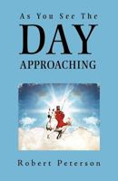 As You See the Day Approaching 1449737986 Book Cover