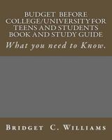 Budgeting Before College/University for Teens and Students Book and Study GUI: What You Need to Know 1535050357 Book Cover
