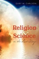 Religion and Science in the Last Days 1475006861 Book Cover