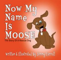 Now My Name Is Moose 0578495082 Book Cover