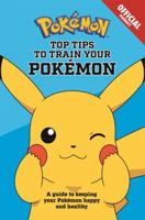 Official Top Tips To Train Your Pokémon 1408367009 Book Cover