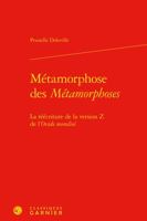 Metamorphose Des Metamorphoses: La Reecriture De La Version Z De L'ovide Moralise (Ovidiana, 1) 2406122409 Book Cover