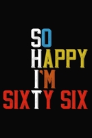 So Happy I'm Sixty Six: Funny 66 Year Old Birthday Journal / Notebook / Appreciation Gift / Hilarious 66th Birthday Card Alternative ( 6 x 9 - 120 Blank Lined Pages ) 1699166552 Book Cover