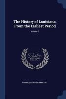 The History of Louisiana, from the Earliest Period, Volume 2 1016826095 Book Cover