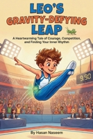 Leo’s Gravity-Defying Leap: A Heartwarming Tale of Courage, Competition, and Finding Your Inner Rhythm B0GH85GHZT Book Cover