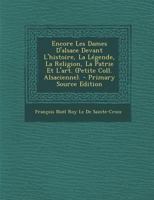 Encore Les Dames d'Alsace Devant l'Histoire, La L�gende, La Religion, La Patrie Et l'Art. (Petite Coll. Alsacienne). 102250598X Book Cover
