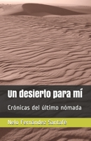 Un desierto para mí: Crónicas del último nómada 8409210509 Book Cover