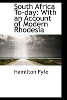 South Africa To-day, With an Account of Modern Rhodesia 046945010X Book Cover