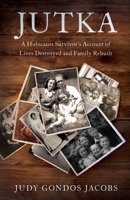 Jutka: A Holocaust Survivor's Account of Lives Destroyed and Family Rebuilt 1632998009 Book Cover