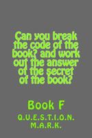 Can You Break the Code of the Book? and Work Out the Answer of the Secret of the: Book? Book F 1540609499 Book Cover