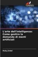 L'arte dell'intelligenza: Come gestire la domanda di menti artificiali (Italian Edition) 6207687930 Book Cover