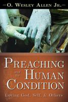 Preaching and the Human Condition: Loving God, Self, & Others 1501818902 Book Cover