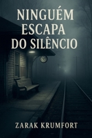 Ninguém Escapa do Silêncio (Portuguese Edition) B0FQ2F2DDK Book Cover