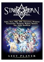 Star Ocean Anamnesis Game, Tiers, Wiki, Apk, Characters, Weapons, Accessories, Weapons, Healers, Banners, Tips, Guide Unofficial 0359437877 Book Cover