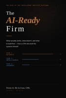 The AI-Ready Firm: What actually works, what doesn't, and what to build first - from a CPA who built the systems himself B0GV9D7Z58 Book Cover