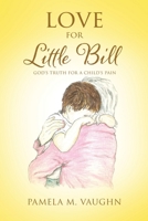 Love for Little Bill: God's Truth for a Child's Pain B0DZ9JZ87Z Book Cover