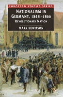 Nationalism in Germany, 1848-1866: Revolutionary Nation 1403913307 Book Cover