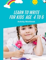 Learn to write for kids age 4 to 6: Activity Workbook B08W7DMSXM Book Cover